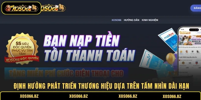 XOSO66 16 Định hướng phát triển thương hiệu dựa trên tầm nhìn dài hạn