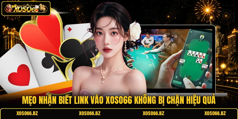 Link Vào XOSO66 Không Bị Chặn Chuẩn, Truy Cập Ổn Định 3 Mẹo nhận biết link vào XOSO66 không bị chặn hiệu quả