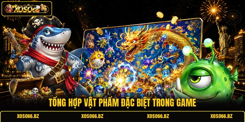 Bắn Cá Xèng - Khám Phá Luật Chơi Và Mẹo Săn Boss Hiệu Quả 3 Tổng hợp vật phẩm đặc biệt trong game
