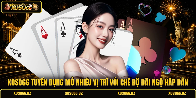 XOSO66 Tuyển Dụng - Việc Hot, Lương Hấp Dẫn Mỗi Tháng 1 XOSO66 tuyển dụng mở nhiều vị trí với chế độ đãi ngộ hấp dẫn